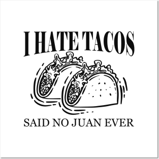 Taco - I hate tacos said to no Juan ever Posters and Art